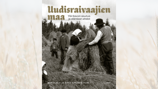 Kansikuva kirjasta Uudisraivaajien maa  YläSavon asutus ja elämisen ehdot, Suomalaisen Kirjallisuuden Seura